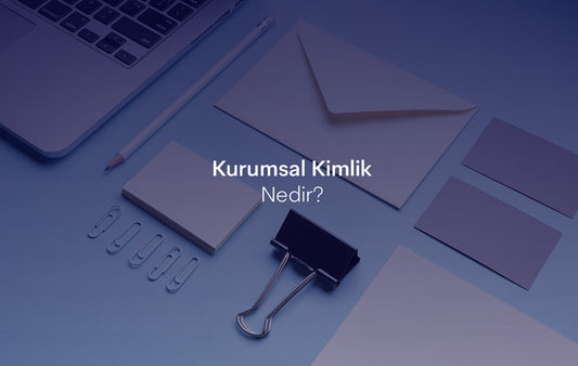 Kurumsal Kimlik Nedir?