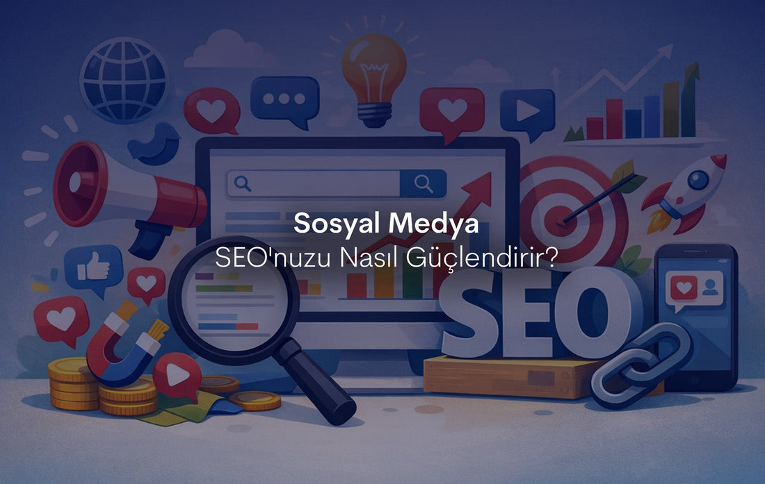 Sosyal Medya SEO'nuzu Nasıl Güçlendirir?